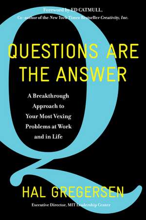 Questions Are the Answer: A Breakthrough Approach to Your Most Vexing Problems at Work and in Life de Hal Gregersen