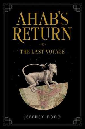 Ahab's Return: or, The Last Voyage de Jeffrey Ford
