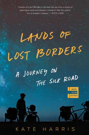 Lands of Lost Borders: A Journey on the Silk Road de Kate Harris