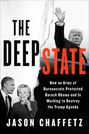 The Deep State: How an Army of Bureaucrats Protected Barack Obama and Is Working to Destroy the Trump Agenda de Jason Chaffetz