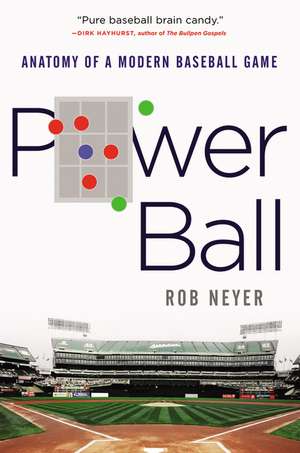 Power Ball: Anatomy of a Modern Baseball Game de Rob Neyer