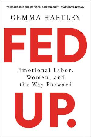 Fed Up: Emotional Labor, Women, and the Way Forward de Gemma Hartley