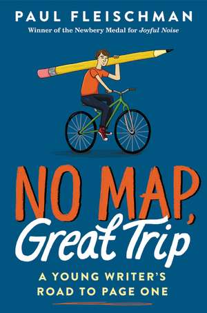 No Map, Great Trip: A Young Writer’s Road to Page One de Paul Fleischman