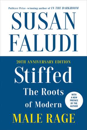 Stiffed 20th Anniversary Edition: The Roots of Modern Male Rage de Susan Faludi