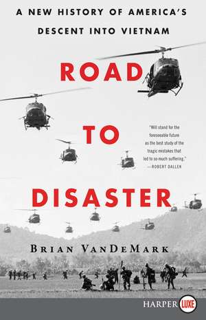 Road to Disaster: A New History of America's Descent into Vietnam de Brian VanDeMark