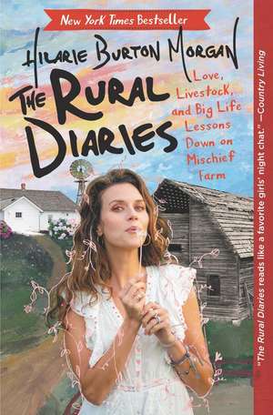 The Rural Diaries: Love, Livestock, and Big Life Lessons Down on Mischief Farm de Hilarie Burton