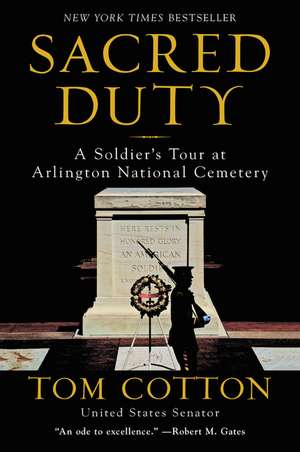 Sacred Duty: A Soldier's Tour at Arlington National Cemetery de Tom Cotton