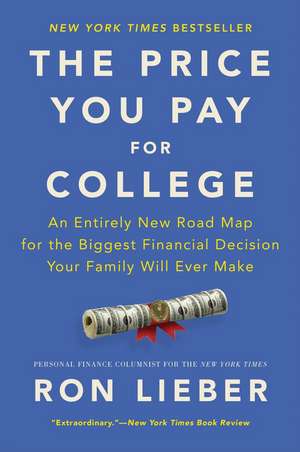 The Price You Pay for College: An Entirely New Road Map for the Biggest Financial Decision Your Family Will Ever Make de Ron Lieber