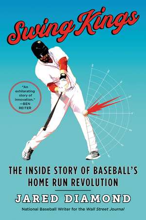 Swing Kings: The Inside Story of Baseball's Home Run Revolution de Jared Diamond