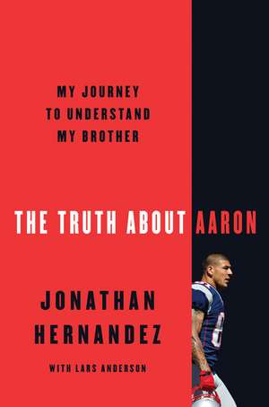 The Truth About Aaron: My Journey to Understand My Brother de Jonathan Hernandez