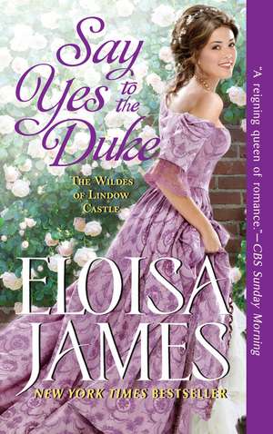 Say Yes to the Duke: The Wildes of Lindow Castle de Eloisa James