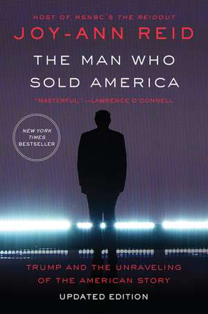 The Man Who Sold America: Trump and the Unraveling of the American Story de Joy-Ann Reid