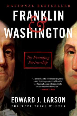 Franklin & Washington: The Founding Partnership de Edward J. Larson