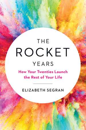 The Rocket Years: How Your Twenties Launch the Rest of Your Life de Elizabeth Segran