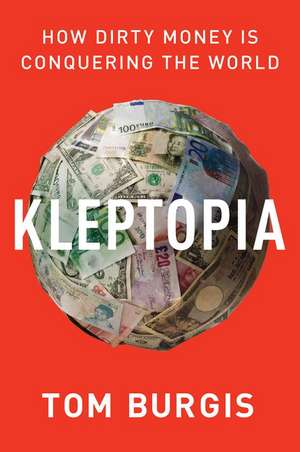 Kleptopia: How Dirty Money Is Conquering the World de Tom Burgis