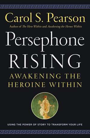 Persephone Rising: Awakening the Heroine Within de Carol S. Pearson