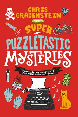 Super Puzzletastic Mysteries: Short Stories for Young Sleuths from Mystery Writers of America de Chris Grabenstein