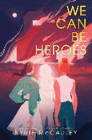 We Can Be Heroes de Kyrie McCauley