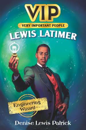 VIP: Lewis Latimer: Engineering Wizard de Denise Lewis Patrick