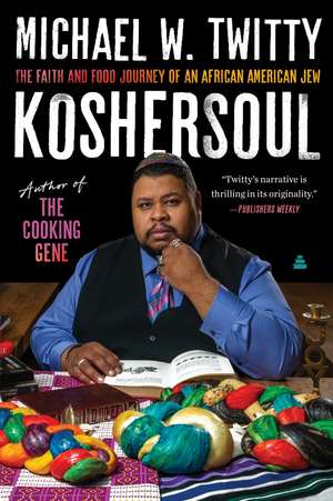 Koshersoul: The Faith and Food Journey of an African American Jew de Michael W. Twitty