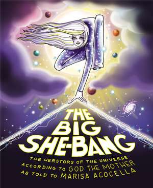 The Big She-Bang: The Herstory of the Universe According to God the Mother de Marisa Acocella