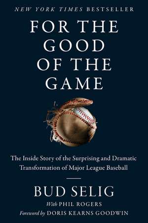 For the Good of the Game: The Inside Story of the Surprising and Dramatic Transformation of Major League Baseball de Bud Selig