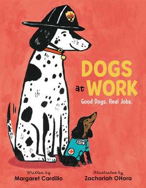 Dogs at Work: Good Dogs. Real Jobs. de Margaret Cardillo