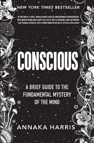 Conscious: A Brief Guide to the Fundamental Mystery of the Mind de Annaka Harris