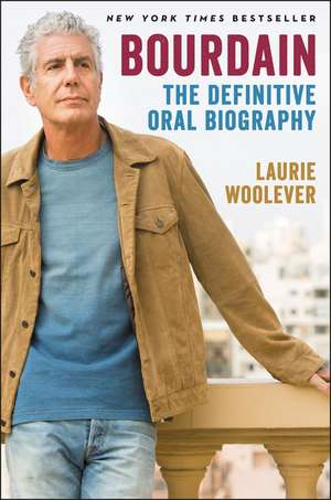 Bourdain: The Definitive Oral Biography de Laurie Woolever