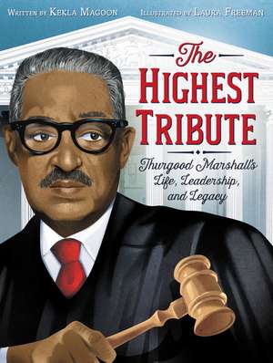 The Highest Tribute: Thurgood Marshall’s Life, Leadership, and Legacy de Kekla Magoon