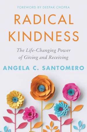 Radical Kindness: The Life-Changing Power of Giving and Receiving de Angela Santomero