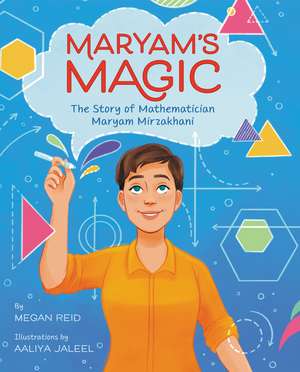 Maryam’s Magic: The Story of Mathematician Maryam Mirzakhani de Megan Reid