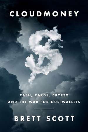 Cloudmoney: Cash, Cards, Crypto, and the War for Our Wallets de Brett Scott