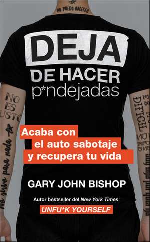 Stop Doing That Sh*t \ Deja de hacer p*ndejadas (Spanish edition): Acaba con el auto sabotaje y recupera tu vida de Gary John Bishop