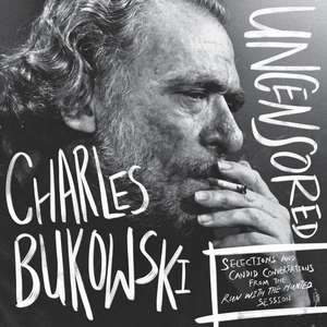 Charles Bukowski Uncensored Vinyl Edition: Selections and Candid Conversations from the Run With The Hunted Session de Charles Bukowski