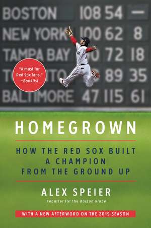 Homegrown: How the Red Sox Built a Champion from the Ground Up de Alex Speier