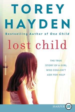 Lost Child: The True Story of a Girl Who Couldn't Ask for Help de Torey Hayden