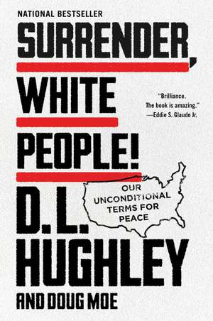 Surrender, White People!: Our Unconditional Terms for Peace de D. L. Hughley