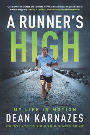 A Runner’s High: My Life in Motion de Dean Karnazes