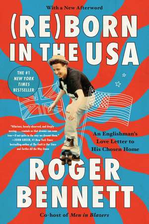 Reborn in the USA: An Englishman's Love Letter to His Chosen Home de Roger Bennett