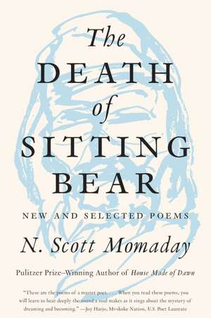 The Death of Sitting Bear: New and Selected Poems de N. Scott Momaday