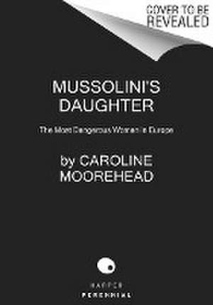 Mussolini's Daughter de Caroline Moorehead