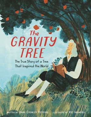 The Gravity Tree: The True Story of a Tree That Inspired the World de Anna Crowley Redding