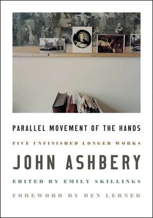 Parallel Movement of the Hands: Five Unfinished Longer Works de John Ashbery