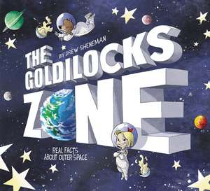 The Goldilocks Zone: Real Facts About Outer Space de Drew Sheneman