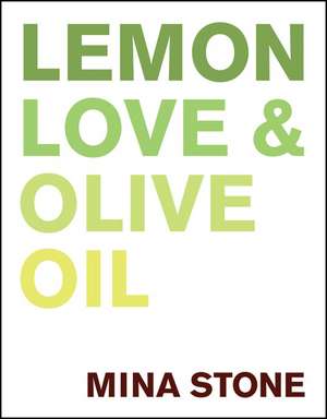 Lemon, Love & Olive Oil de Mina Stone