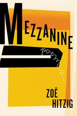 Mezzanine: Poems de Zoe Hitzig