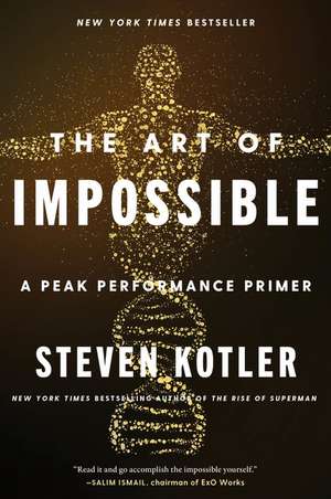 The Art of Impossible: A Peak Performance Primer de Steven Kotler