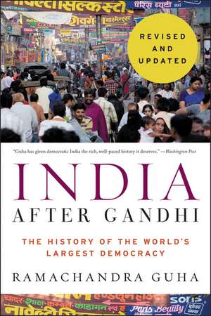 India After Gandhi Revised and Updated Edition: The History of the World's Largest Democracy de Ramachandra Guha