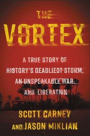 The Vortex: A True Story of History's Deadliest Storm, an Unspeakable War, and Liberation de Scott Carney